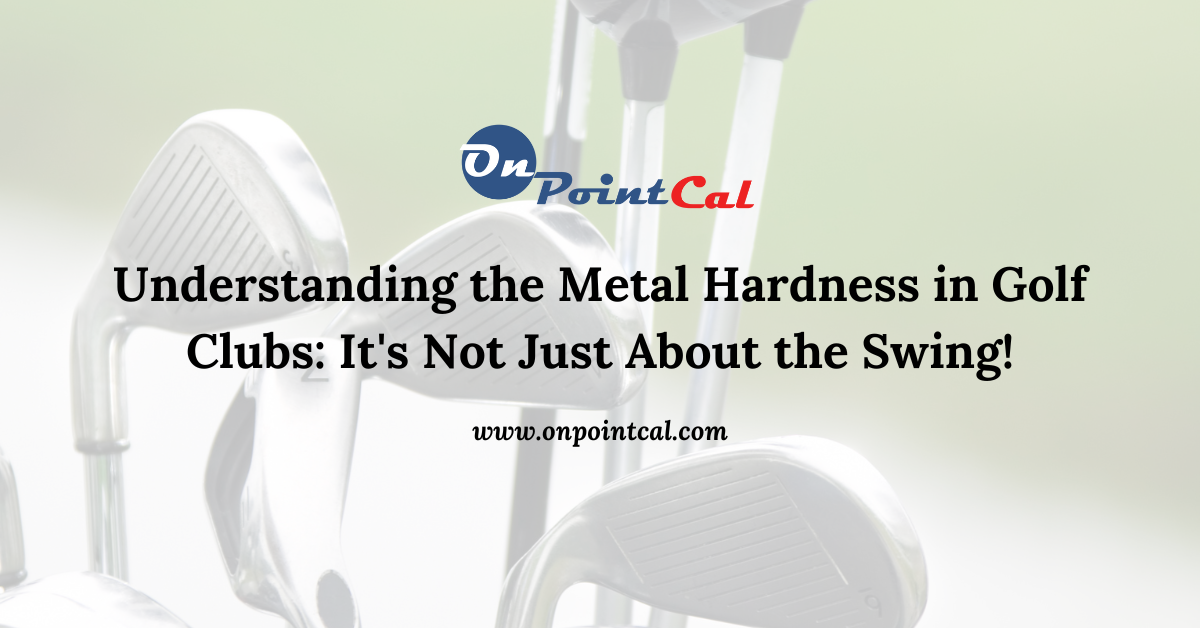 Metal Hardness in Golf Clubs- metal hardness